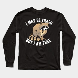 I May Be Trash But I Am Free Raccoon Long Sleeve T-Shirt